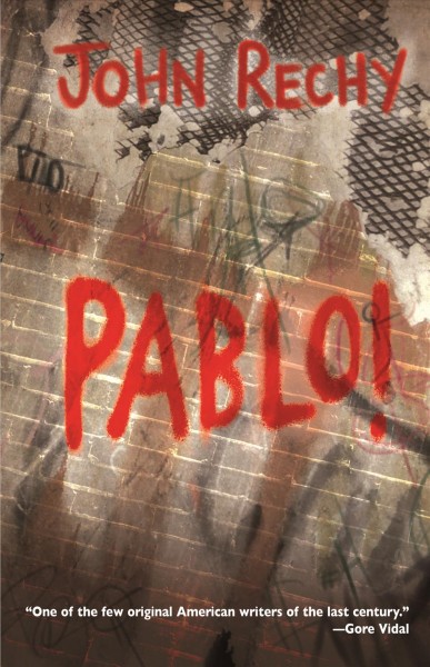 Pablo! : a novel / by John Rechy.