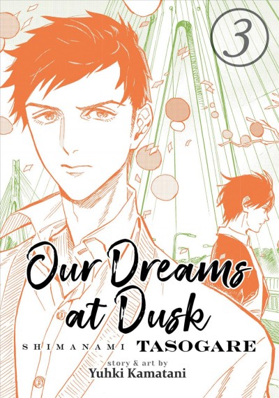 Our dreams at dusk = Shimanami tasogare. Vol. 3 / story and art by Yuhki Kamatani ; translation, Jocelyne Allen ; adaptation, Ysabet MacFarlane ; lettering and retouch, Kaitlyn Wiley. 