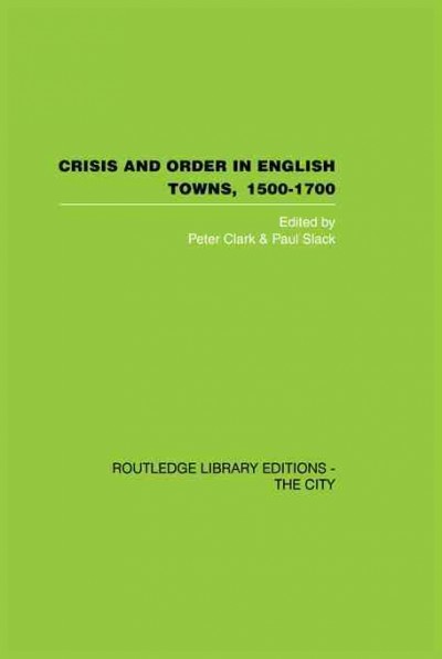 Crisis and Order in English Towns 1500-1700.