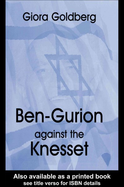 Ben-Gurion against the Knesset / Giora Goldberg ; translator, Chaya Naor.