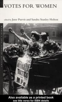 Votes for women / edited by June Purvis and Sandra Stanley Holton.