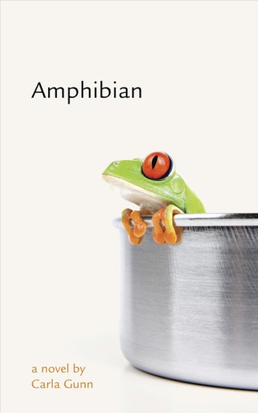 Amphibian / a novel by Carla Gunn.