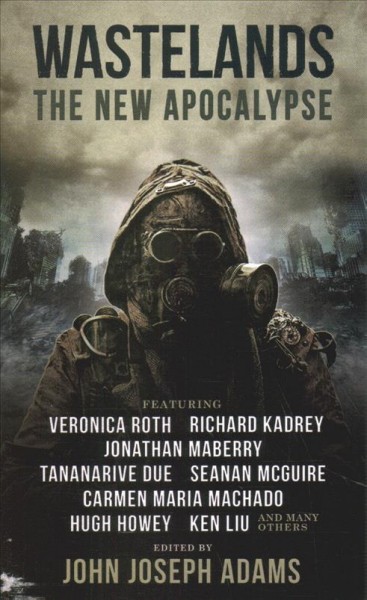 Wastelands : the new apocalypse / edited by John Joseph Adams.