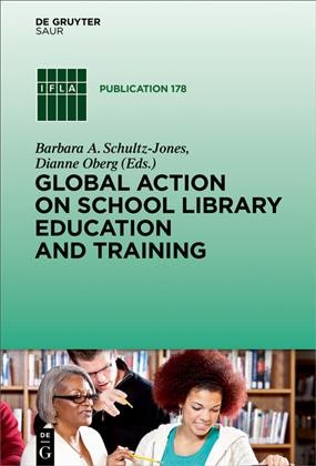 Global action on school library education and training / edited on behalf on IFLA by Barbara A. Schultz-Jones and Dianne Oberg.