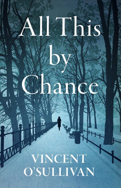 All this by chance / Vincent O'Sullivan.