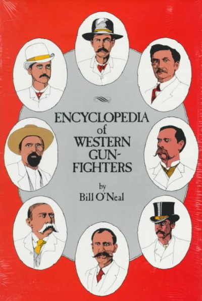 Encyclopedia of western gunfighters / by Bill O'Neal. Miscellaneous{MISC}