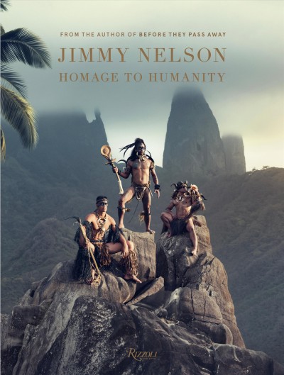 Homage to humanity / Jimmy Nelson ; forewords by Donna Karan and Mundiya Kepanga.