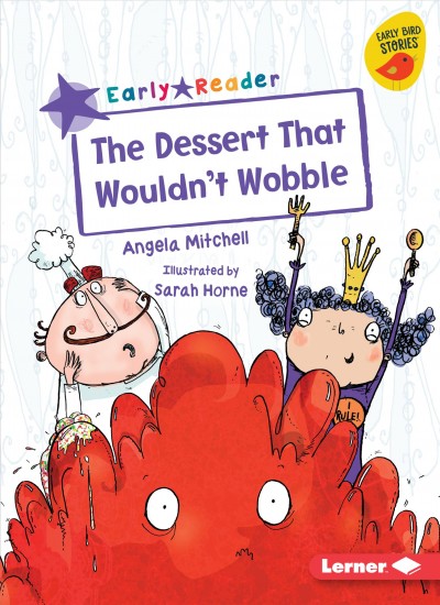 The dessert that wouldn't wobble / Angela Mitchell ; illustrated by Sarah Horne.