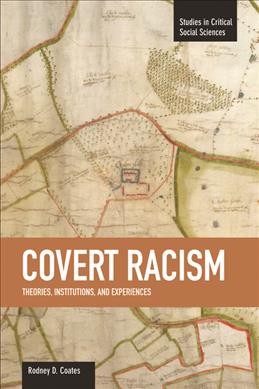  Covert racism :  theories, institutions, and experiences /  edited by Rodney D. Coates.