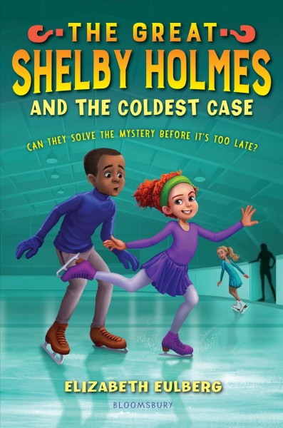 The great Shelby Holmes and the coldest case / Elizabeth Eulberg ; illustrated by Edwin Madrid.