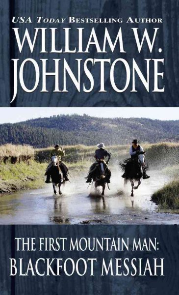 The Blackfoot Messiah: v.7 : First Mountain Man / William W. Johnstone.