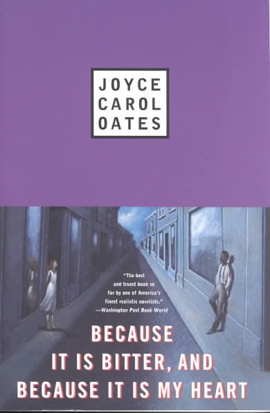 Because it is bitter, and because it is my heart / Joyce Carol Oates.