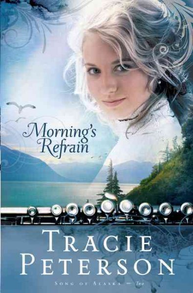 Morning's Refrain : v.2 : Song of Alaska / Tracie Peterson.