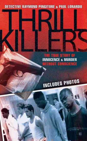 Thrill killers : a true story of innocence & murder without conscience / Raymond Pingitore & Paul Lonardo.