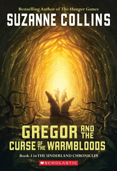 Gregor and the Curse of the Warmbloods : v. 3 : Underland Chronicles / Suzanne Collins.