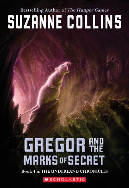 Gregor and the Marks of Secret : v. 4 : The Underland Chronicles / Suzanne Collins.