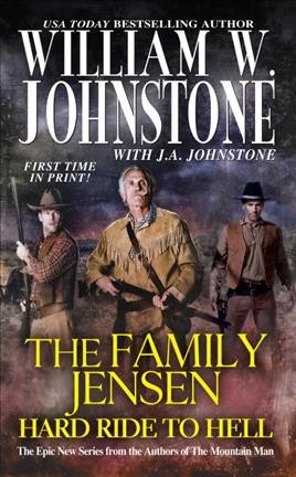 Hard Ride to Hell : v. 4 : Family Jensen / William W. Johnstone with J. A. Johnstone.