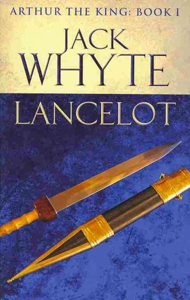 Lancelot : v. 4 : Legends of Camelot / Whyte, Jack.