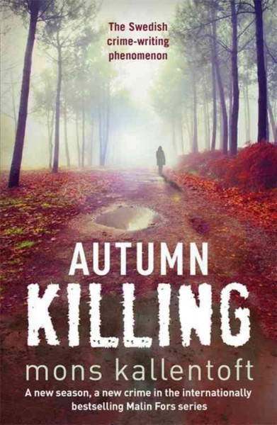 Autumn Killing : v. 3 : Detective Inspector Malin Fors / Mons Kallentoft ; translated by Neil Smith.