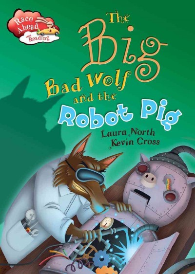 The big bad wolf and the robot pig / by Laura North ; illustrated by Kevin Cross.