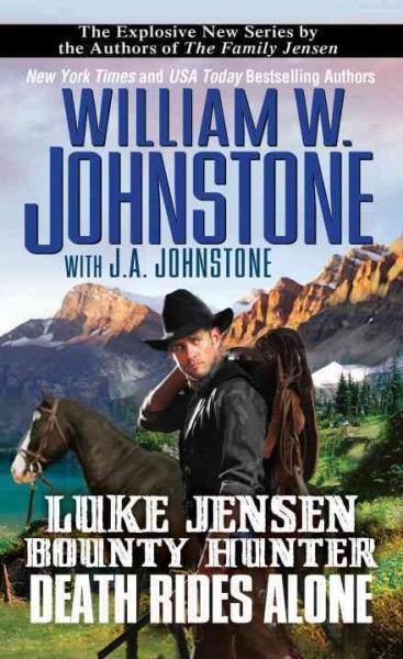 Death Rides Alone : v. 5 : Luke Jensen, Bounty Hunter / William W. Johnstone with J.A. Johnstone.