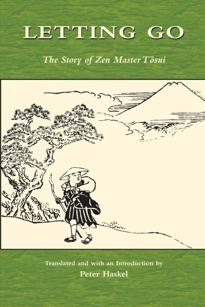 Letting Go : The Story of Zen Master Tosui / translated and with an introduction by Peter Haskel.