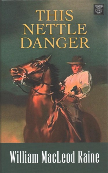 This nettle danger / [large print] William MacLeod Raine.