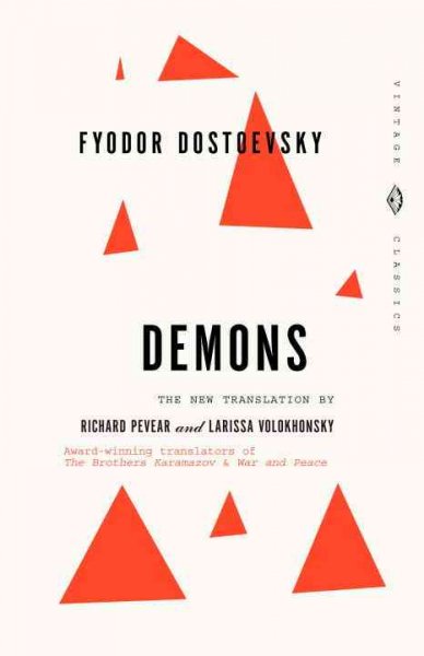 Demons : a novel in three parts / by Fyodor Dostoevsky ; translated and annotated by Richard Pevear and Larissa Volokhonsky.