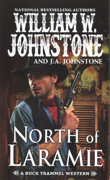 North of Laramie / William W. Johnstone and J.A. Johnstone. [af]