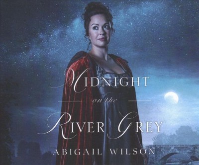 Midnight on the River Grey / Abigail Wilson.