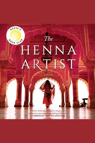 The henna artist [electronic resource] : A novel. Alka Joshi.