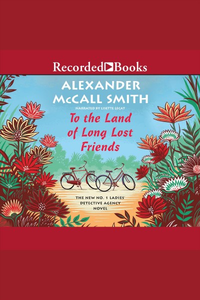 To the land of long lost friends [electronic resource] / Alexander McCall Smith.
