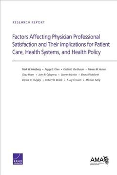 Factors affecting physician professional satisfaction and their implications for patient care, health systems, and health policy / the RAND Corporation: Mark William Friedberg, Peggy G. Chen, Kristin R. Van Busum, Frances Aunon, Chau Pham, John Caloyeras, Soeren Mattke, Emma Pitchforth, Denise D. Quigley, Robert H. Brook ; American Medical Association: F. Jay Crosson, Michael Tutty.