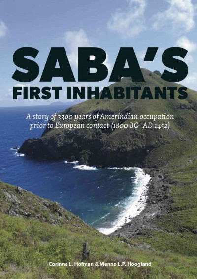 Saba's first inhabitants: A story of 3300 years of Amerindian occupation prior to European contact (1800 BC - AD 1492).