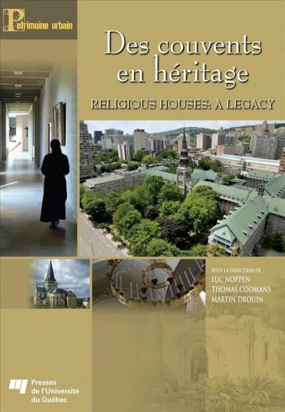 Des couvents en héritage = Religious houses : a legacy / sous la direction de Luc Noppen, Thomas Coomans et Martin Drouin.