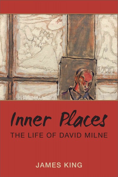 Inner places : the life of David Milne / James King.