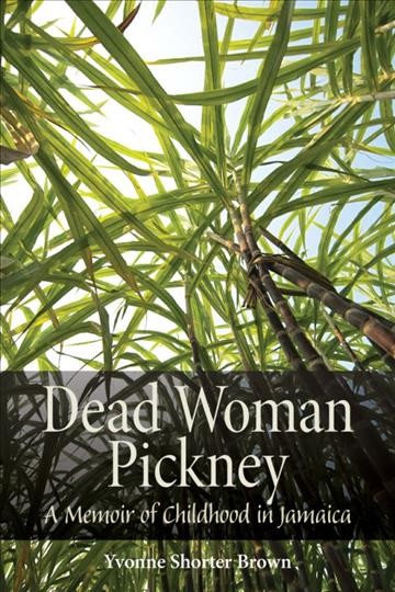 Dead woman pickney [electronic resource] : a memoir of childhood in Jamaica / Yvonne Shorter Brown.