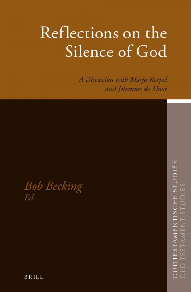 Reflections on the silence of God : a discussion with Marjo Korpel and Johannes de Moor / edited by Bob Becking.