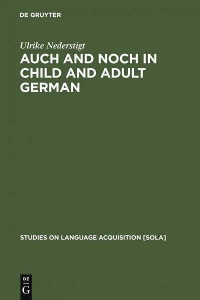 Auch and noch in child and adult German / by Ulrike Nederstigt.