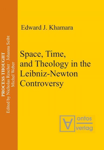 Space, time, and theology in the Leibniz-Newton controversy / Edward J. Khamara.