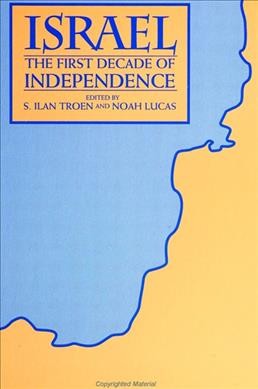 Israel : the first decade of independence / edited by S. Ilan Troen and Noah Lucas.