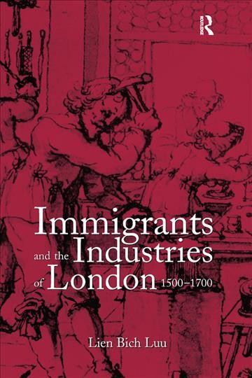 Immigrants and the industries of London, 1500-1700 / Lien Bich Luu.