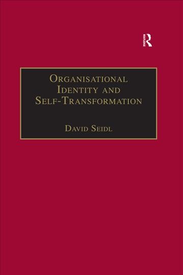 Organisational identity and self-transformation : an autopoietic perspective / David Seidl.