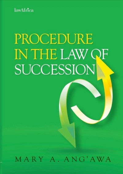 Procedure in the Law of Succession in Kenya / Mary A. Ang'awa.