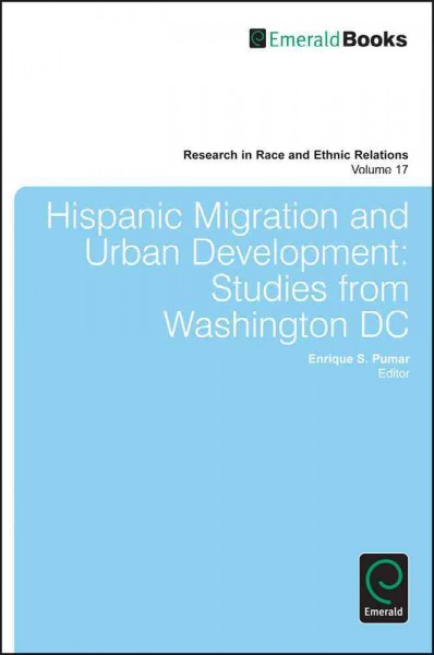 Hispanic migration and urban development [electronic resource] : studies from Washington DC / edited by Enrique S. Pumar.
