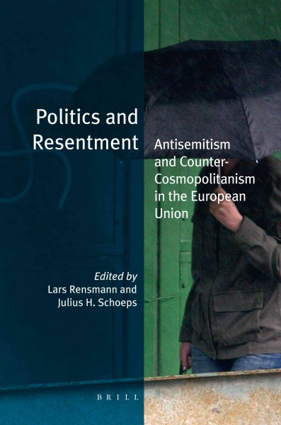 Politics and resentment [electronic resource] : antisemitism and counter-cosmopolitanism in the European Union / [edited] by Lars Rensmann and Julius H. Schoeps.