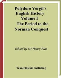 Polydore Vergil's English history. Vol. 1, Period to the Norman Conquest [electronic resource] / edited by Sir Henry Ellis.