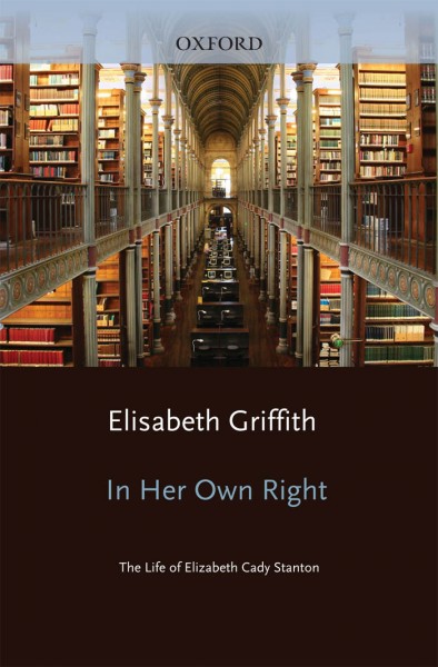 In her own right [electronic resource] : the life of Elizabeth Cady Stanton / Elisabeth Griffith.