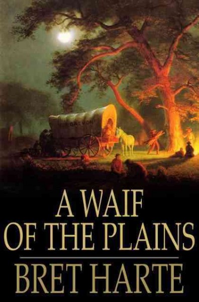 A waif of the plains [electronic resource] / Bret Harte.
