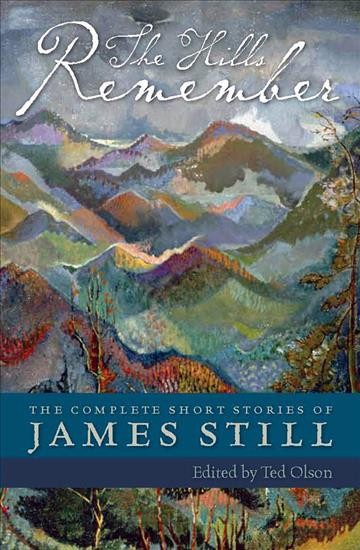 The Hills Remember [electronic resource] : the Complete Short Stories of James Still / edited by Ted Olson